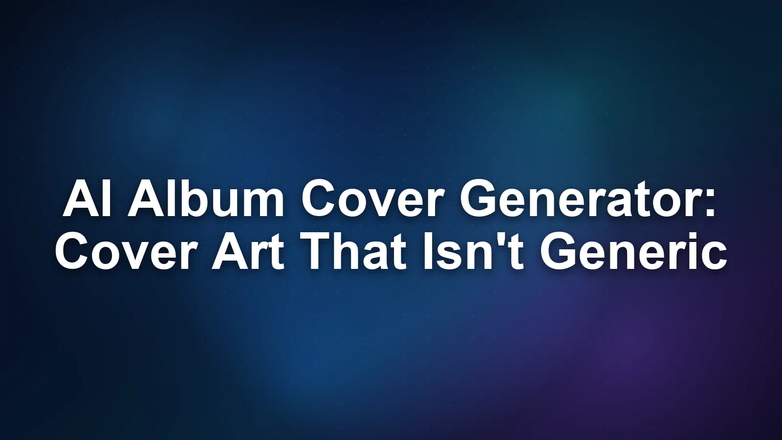 AI Album Cover Generator: Cover Art That Doesn't Look Generic AI Album Cover Generator: Cover Art That Doesn't Look Generic