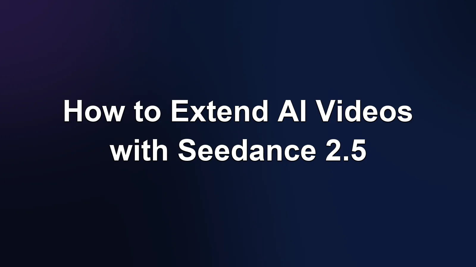 Seedance 2.5 视频续写延长完全指南 Seedance 2.5 视频续写延长完全指南