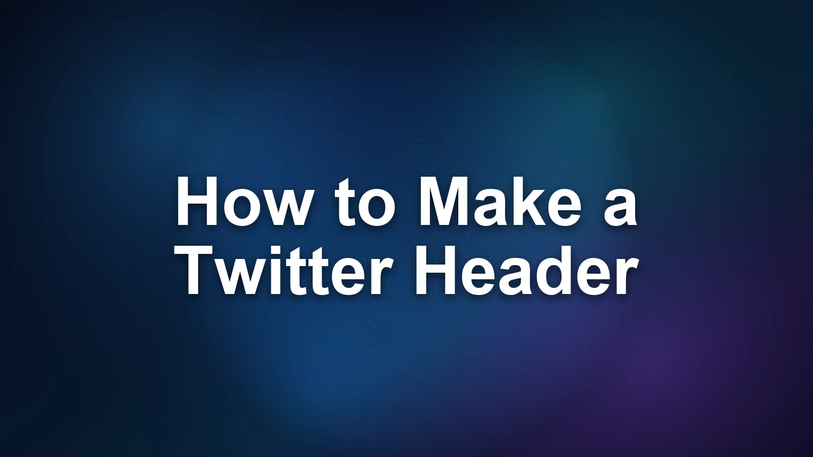 How to Make a Twitter Header: 5 Steps That Work Every Time
