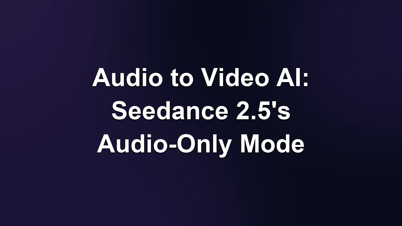 音频生成视频:Seedance 2.5 的纯音频参考模式 音频生成视频:Seedance 2.5 的纯音频参考模式