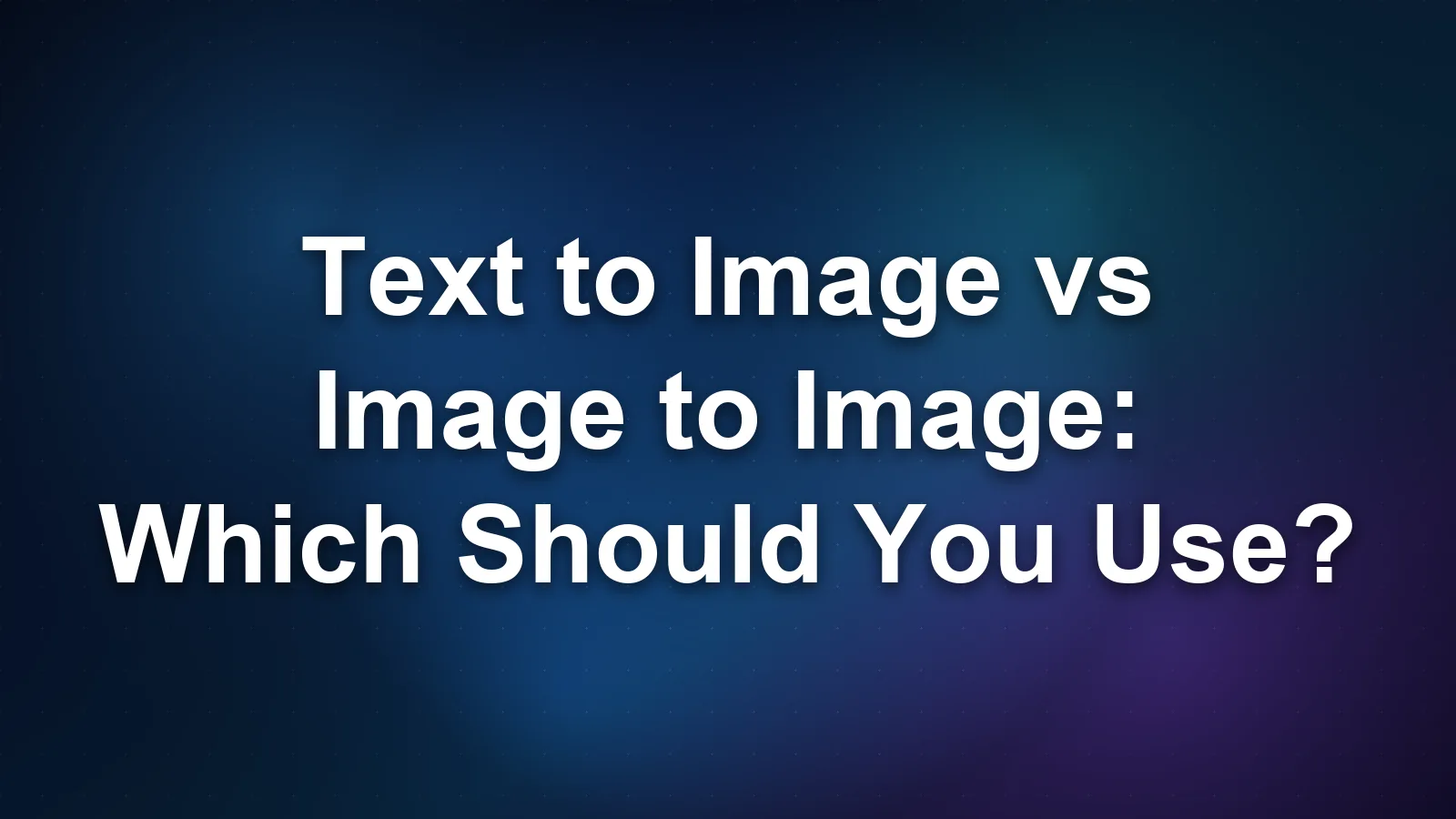 Text to Image vs Image to Image: Which Should You Use?