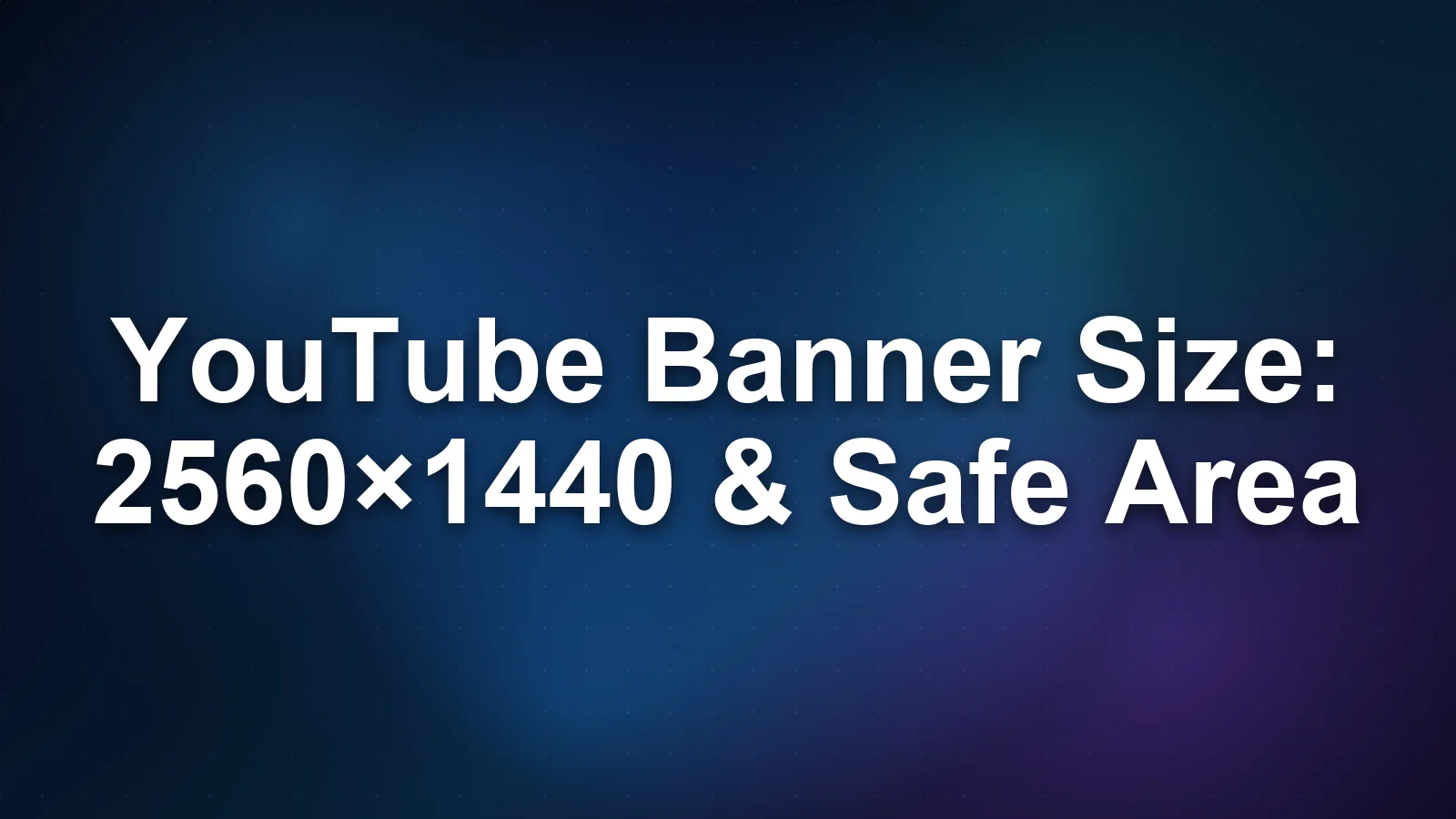 YouTube Banner Size: 2560×1440 and the Safe Area That Saves You YouTube Banner Size: 2560×1440 and the Safe Area That Saves You